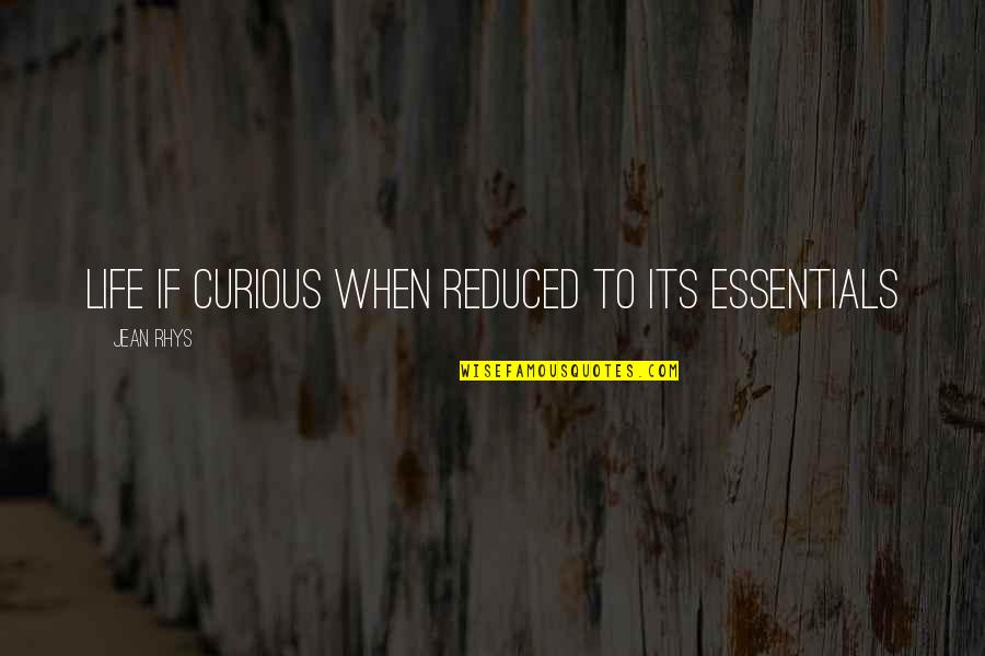 Cnut Empire Quotes By Jean Rhys: Life if curious when reduced to its essentials Cnut Empire Quotes By Jean Rhys: Life if curious when reduced to its essentials