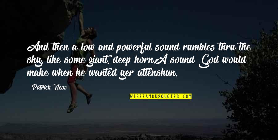 Cnut Empire Quotes By Patrick Ness: And then a low and powerful sound rumbles Cnut Empire Quotes By Patrick Ness: And then a low and powerful sound rumbles