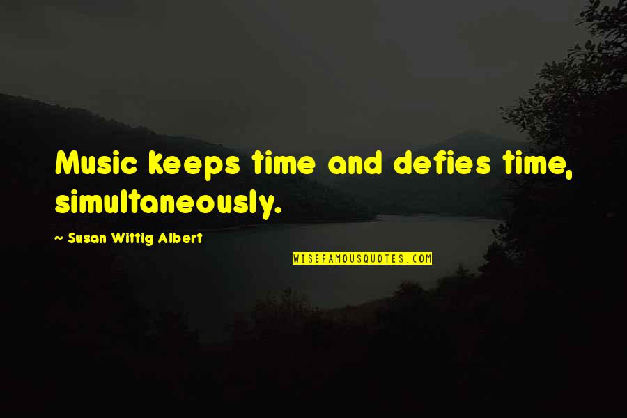 Cnut King Quotes By Susan Wittig Albert: Music keeps time and defies time, simultaneously.