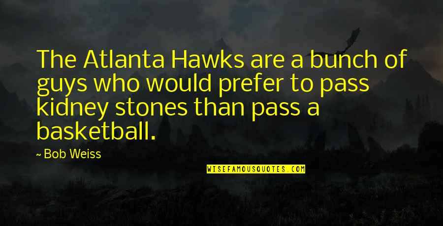 Cnut The Great Quotes By Bob Weiss: The Atlanta Hawks are a bunch of guys
