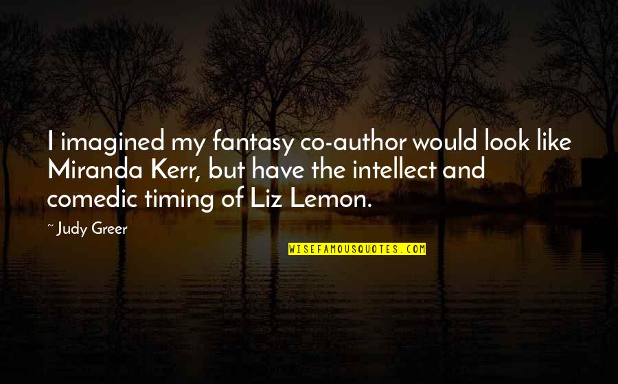 Co Author Quotes By Judy Greer: I imagined my fantasy co-author would look like