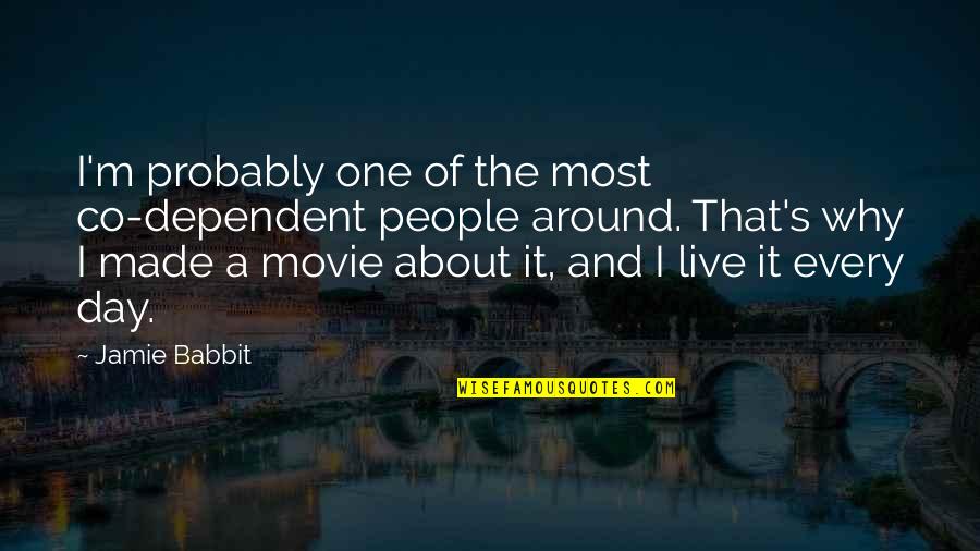 Co-branding Quotes By Jamie Babbit: I'm probably one of the most co-dependent people Co-branding Quotes By Jamie Babbit: I'm probably one of the most co-dependent people