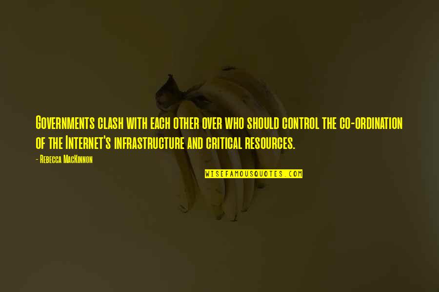 Co-branding Quotes By Rebecca MacKinnon: Governments clash with each other over who should Co-branding Quotes By Rebecca MacKinnon: Governments clash with each other over who should