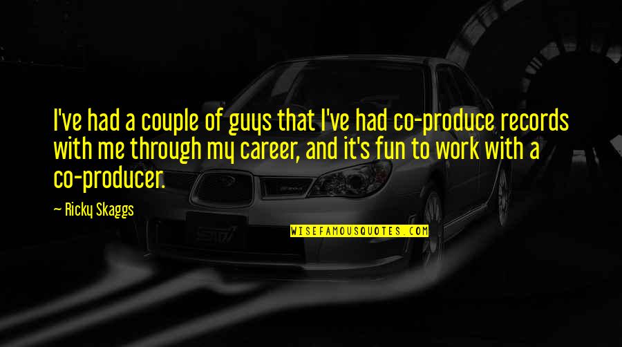 Co-branding Quotes By Ricky Skaggs: I've had a couple of guys that I've Co-branding Quotes By Ricky Skaggs: I've had a couple of guys that I've