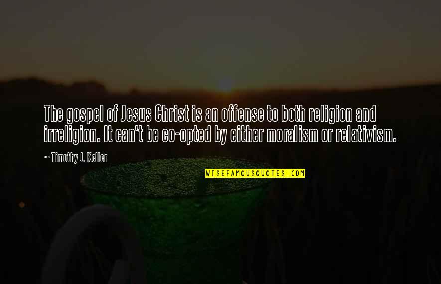 Co-branding Quotes By Timothy J. Keller: The gospel of Jesus Christ is an offense Co-branding Quotes By Timothy J. Keller: The gospel of Jesus Christ is an offense
