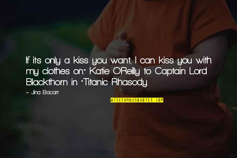 Co Captain Quotes By Jina Bacarr: If it's only a kiss you want, I