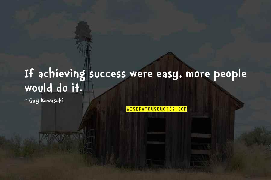 Co Conspirators Of The Lincoln Assassination Quotes By Guy Kawasaki: If achieving success were easy, more people would