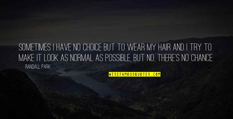Co Conspirators Quotes By Randall Park: Sometimes I have no choice but to wear Co Conspirators Quotes By Randall Park: Sometimes I have no choice but to wear