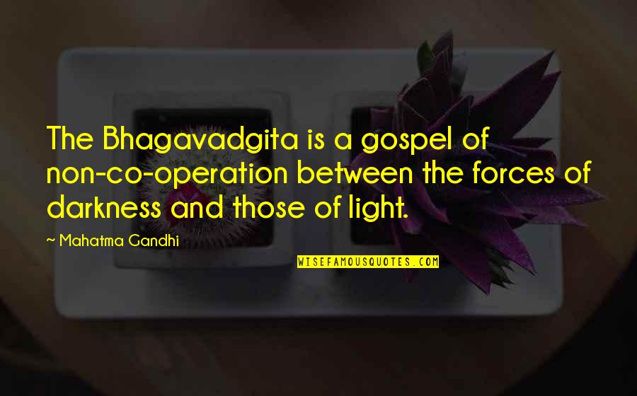 Co-creation Quotes By Mahatma Gandhi: The Bhagavadgita is a gospel of non-co-operation between