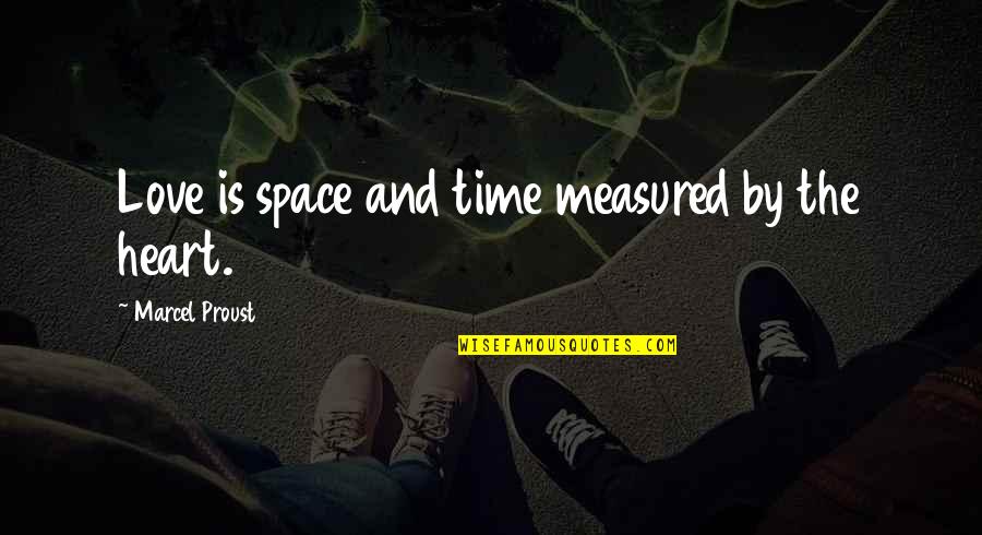 Co Creators With Christ Quotes By Marcel Proust: Love is space and time measured by the