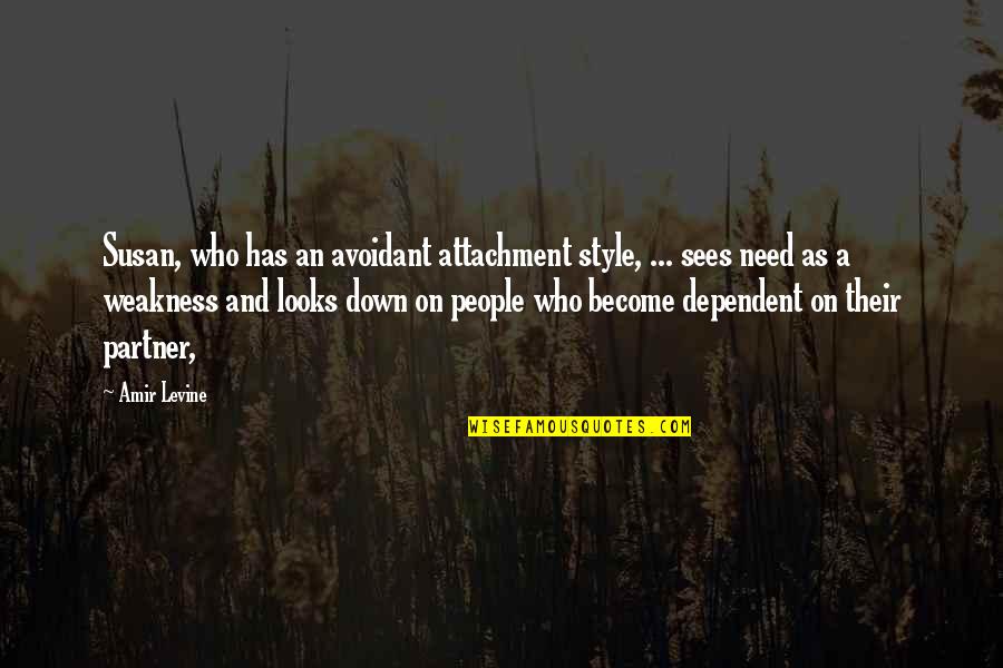 Co Dependent Quotes By Amir Levine: Susan, who has an avoidant attachment style, ...