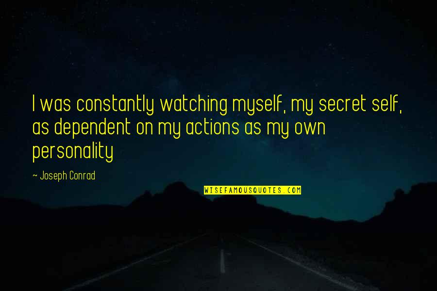 Co Dependent Quotes By Joseph Conrad: I was constantly watching myself, my secret self,