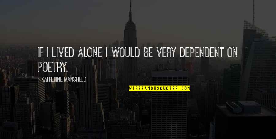 Co Dependent Quotes By Katherine Mansfield: If I lived alone I would be very