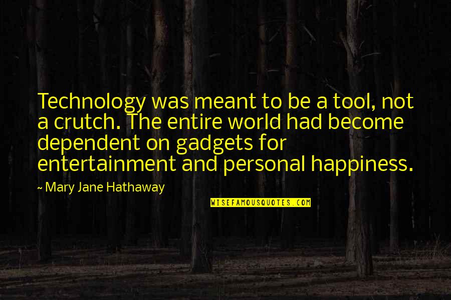 Co Dependent Quotes By Mary Jane Hathaway: Technology was meant to be a tool, not Co Dependent Quotes By Mary Jane Hathaway: Technology was meant to be a tool, not