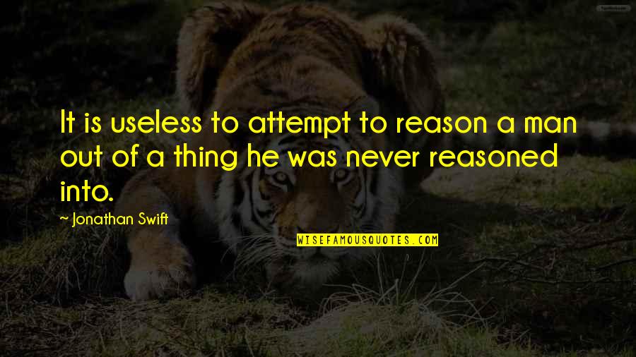 Co Education Advantages And Disadvantages Quotes By Jonathan Swift: It is useless to attempt to reason a