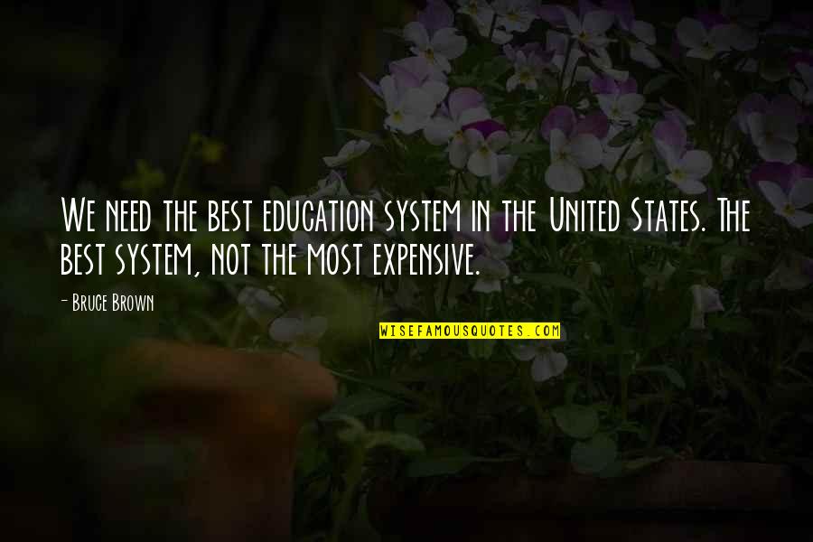 Co Education System Quotes By Bruce Brown: We need the best education system in the Co Education System Quotes By Bruce Brown: We need the best education system in the