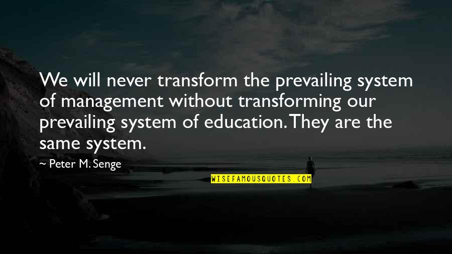 Co Education System Quotes By Peter M. Senge: We will never transform the prevailing system of