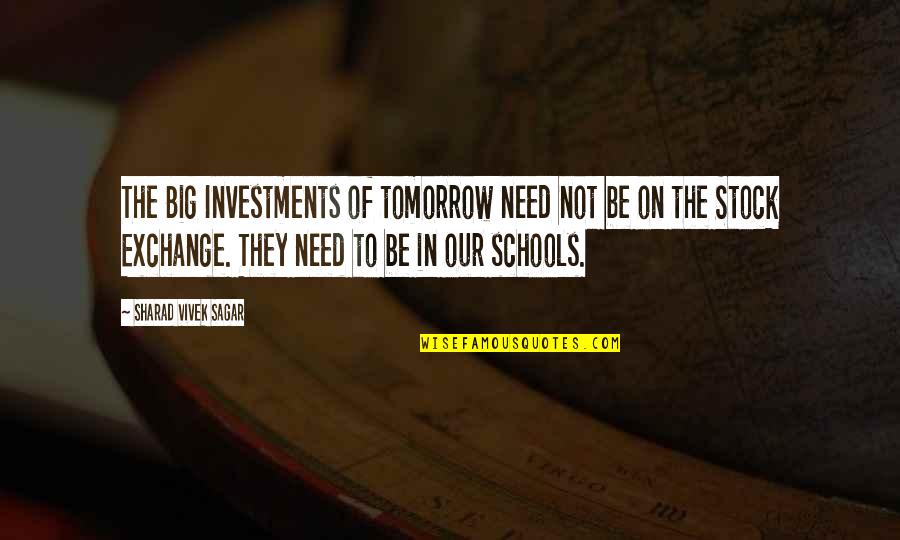 Co Education System Quotes By Sharad Vivek Sagar: The Big Investments of tomorrow need not be