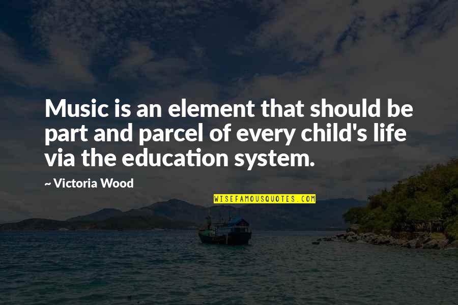 Co Education System Quotes By Victoria Wood: Music is an element that should be part