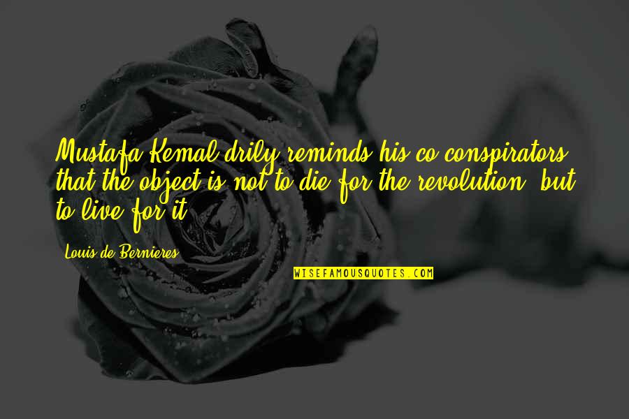 Co-educational Quotes By Louis De Bernieres: Mustafa Kemal drily reminds his co-conspirators that the