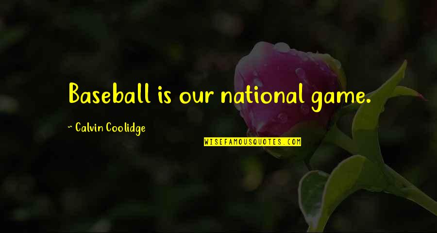 Co Founded Mgm Quotes By Calvin Coolidge: Baseball is our national game.