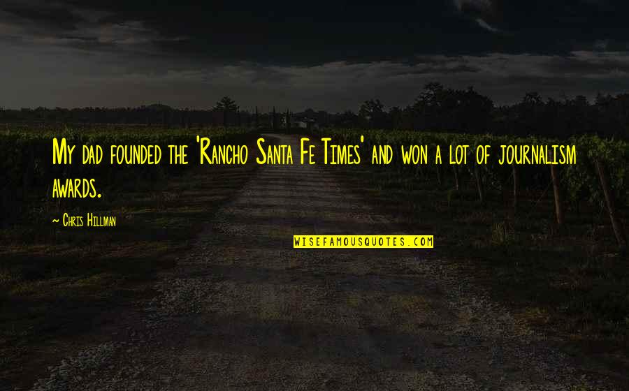 Co Founded Or Co Founded Quotes By Chris Hillman: My dad founded the 'Rancho Santa Fe Times'