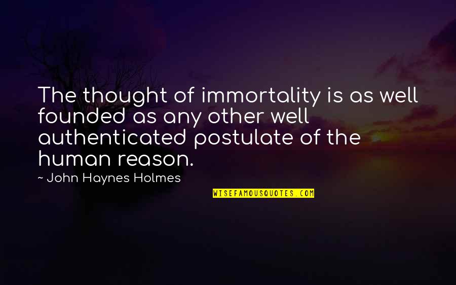 Co Founded Or Co Founded Quotes By John Haynes Holmes: The thought of immortality is as well founded Co Founded Or Co Founded Quotes By John Haynes Holmes: The thought of immortality is as well founded