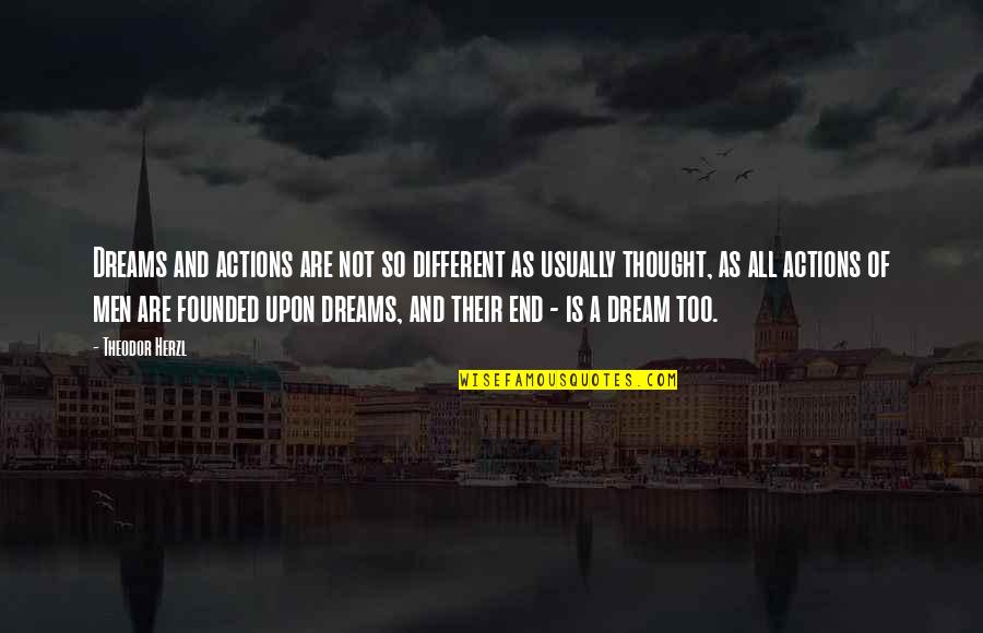 Co Founded Or Co Founded Quotes By Theodor Herzl: Dreams and actions are not so different as Co Founded Or Co Founded Quotes By Theodor Herzl: Dreams and actions are not so different as