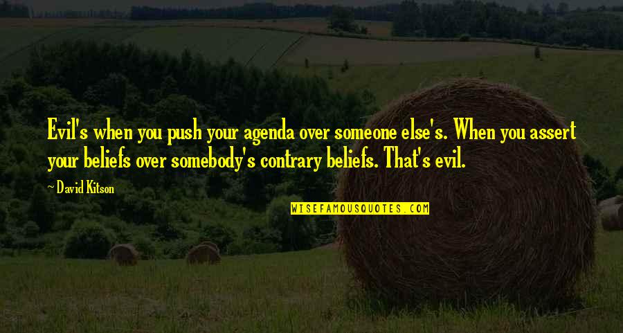Co Founders Of Columbia Quotes By David Kitson: Evil's when you push your agenda over someone Co Founders Of Columbia Quotes By David Kitson: Evil's when you push your agenda over someone