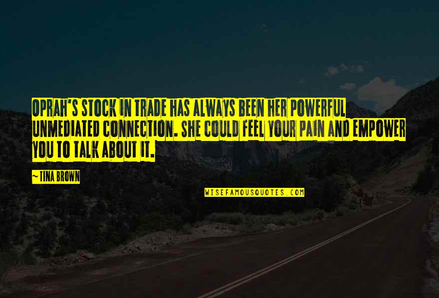 Co Founders Of Columbia Quotes By Tina Brown: Oprah's stock in trade has always been her Co Founders Of Columbia Quotes By Tina Brown: Oprah's stock in trade has always been her