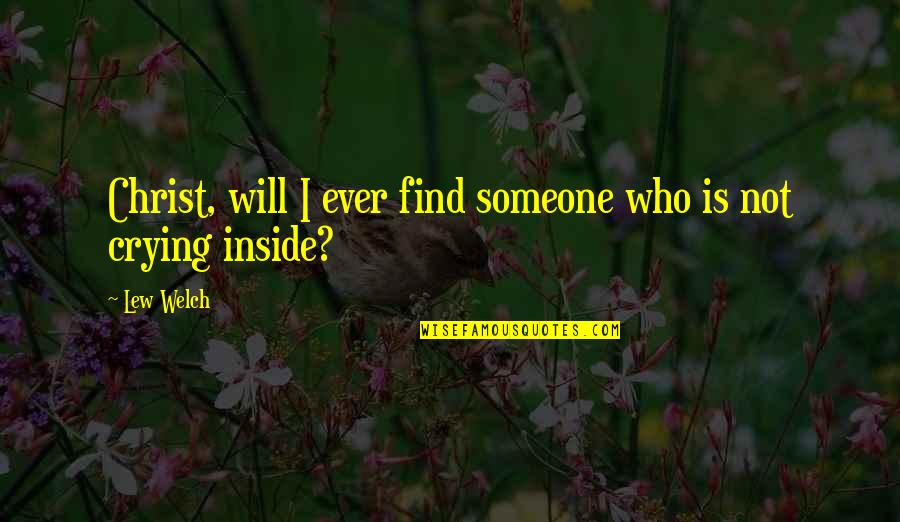 Co Heirs Of Salvation Quotes By Lew Welch: Christ, will I ever find someone who is