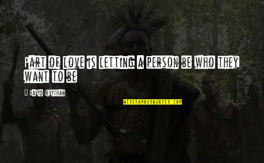 Co Hosting Airbnb Quotes By David Levithan: Part of love is letting a person be