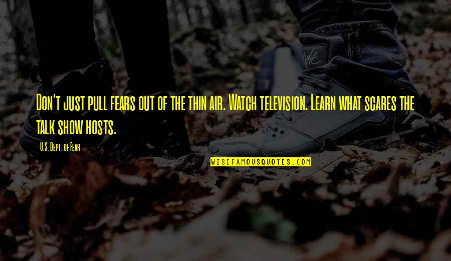 Co Hosts Of The Talk Quotes By U.S. Dept. Of Fear: Don't just pull fears out of the thin Co Hosts Of The Talk Quotes By U.S. Dept. Of Fear: Don't just pull fears out of the thin
