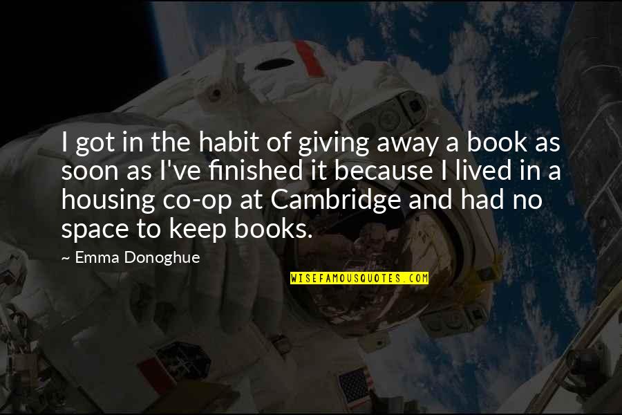 Co-ops Quotes By Emma Donoghue: I got in the habit of giving away