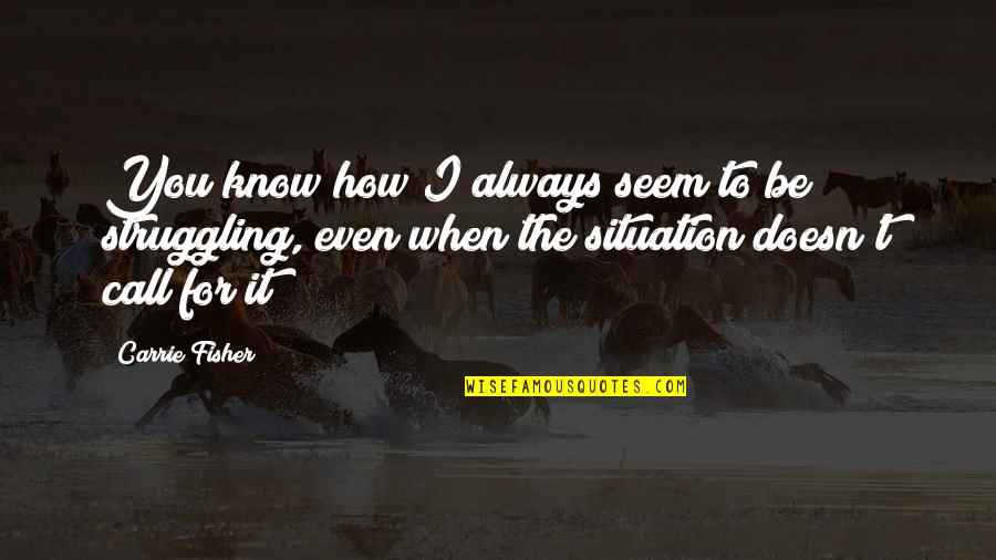 Co Opted Synonym Quotes By Carrie Fisher: You know how I always seem to be Co Opted Synonym Quotes By Carrie Fisher: You know how I always seem to be