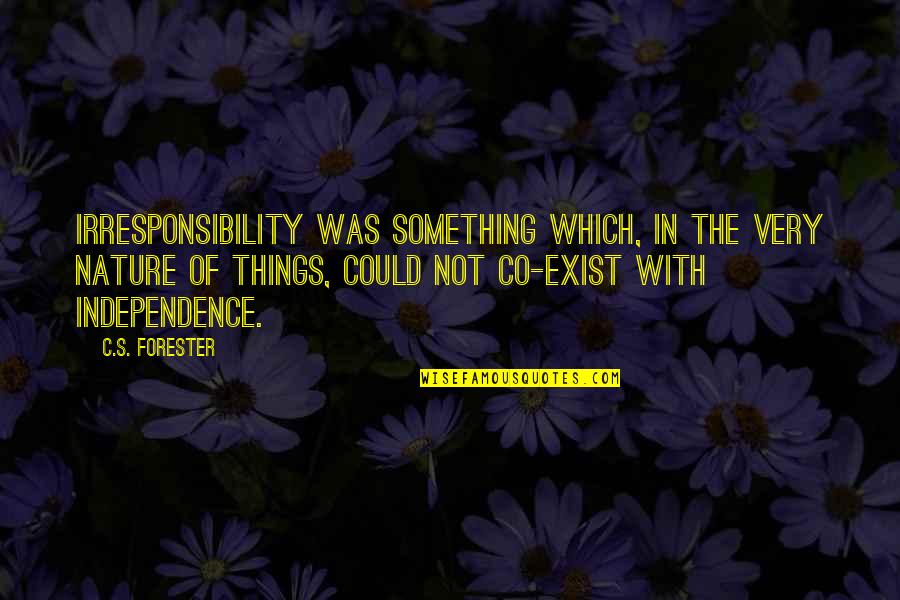 Co-optitude Quotes By C.S. Forester: Irresponsibility was something which, in the very nature