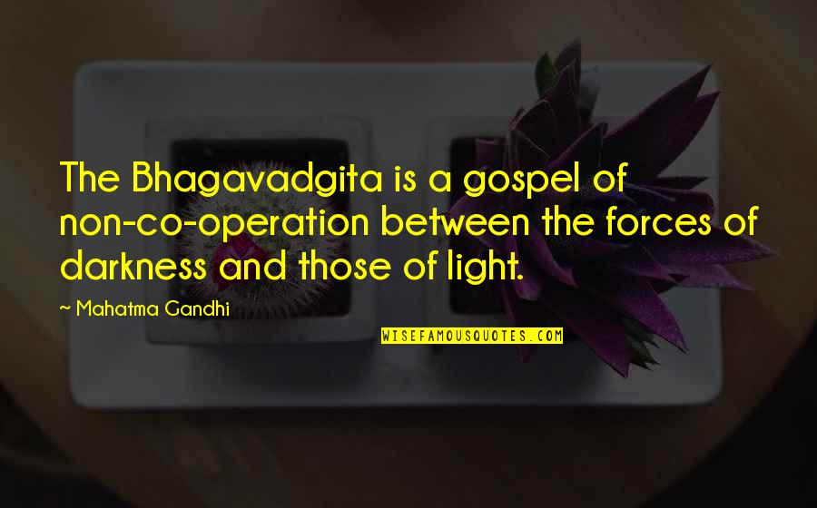 Co-optitude Quotes By Mahatma Gandhi: The Bhagavadgita is a gospel of non-co-operation between Co-optitude Quotes By Mahatma Gandhi: The Bhagavadgita is a gospel of non-co-operation between