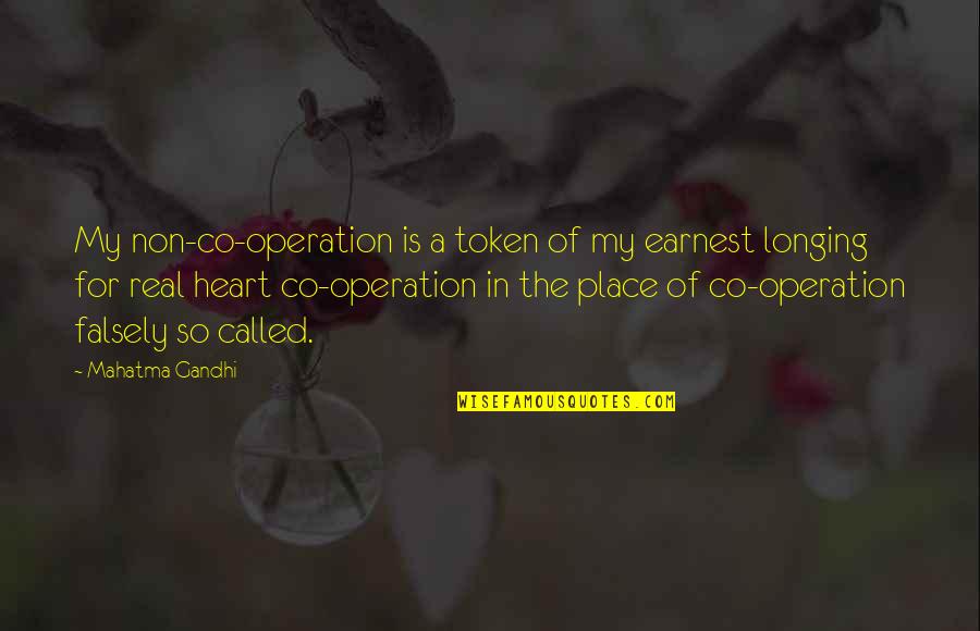 Co-optitude Quotes By Mahatma Gandhi: My non-co-operation is a token of my earnest