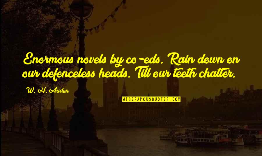 Co-optitude Quotes By W. H. Auden: Enormous novels by co-eds. Rain down on our