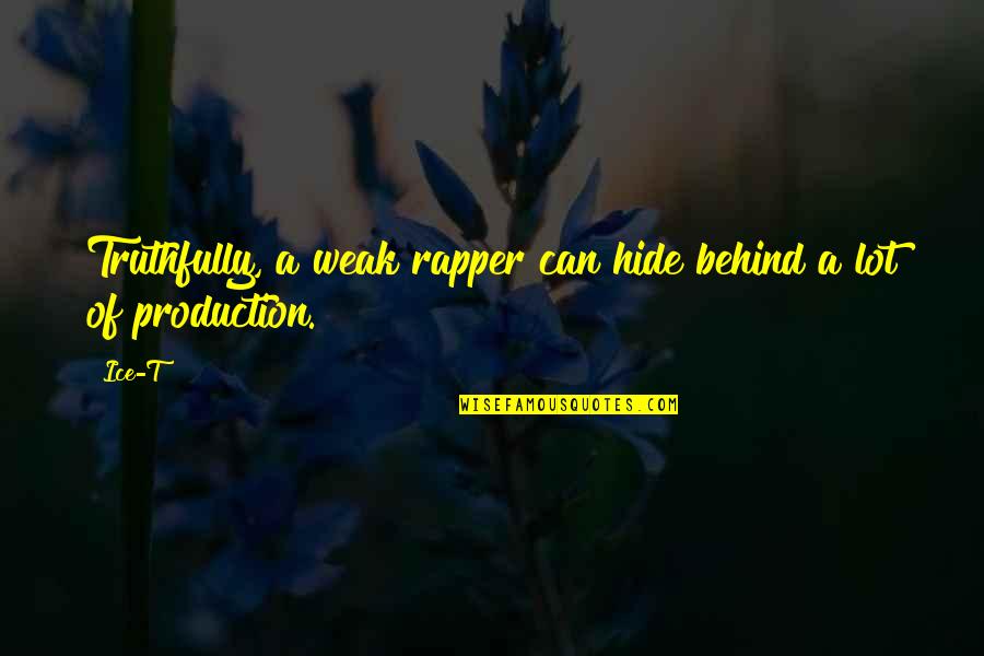 Co Production Quotes By Ice-T: Truthfully, a weak rapper can hide behind a