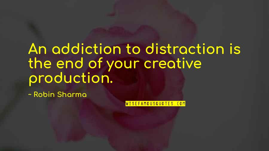Co Production Quotes By Robin Sharma: An addiction to distraction is the end of