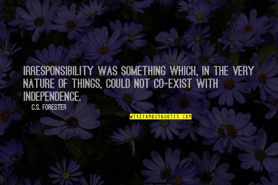 Co Quotes By C.S. Forester: Irresponsibility was something which, in the very nature