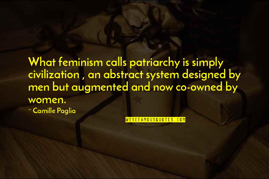 Co Quotes By Camille Paglia: What feminism calls patriarchy is simply civilization ,