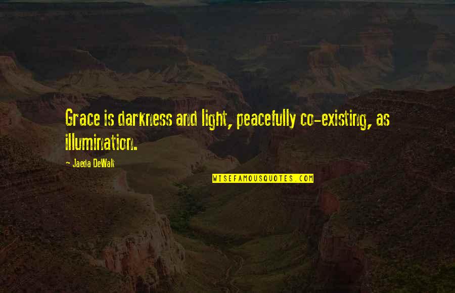 Co Quotes By Jaeda DeWalt: Grace is darkness and light, peacefully co-existing, as