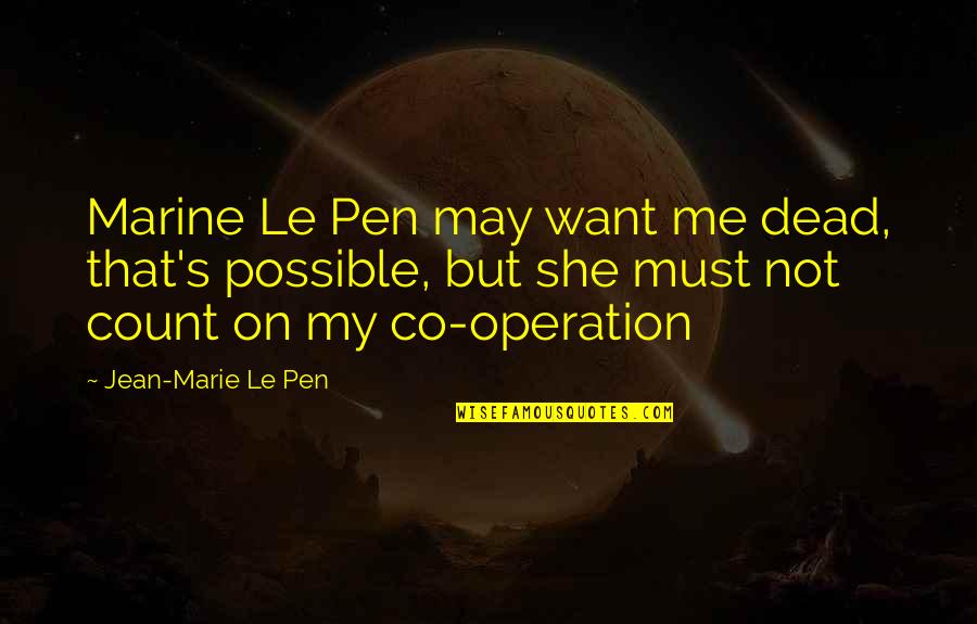 Co Quotes By Jean-Marie Le Pen: Marine Le Pen may want me dead, that's