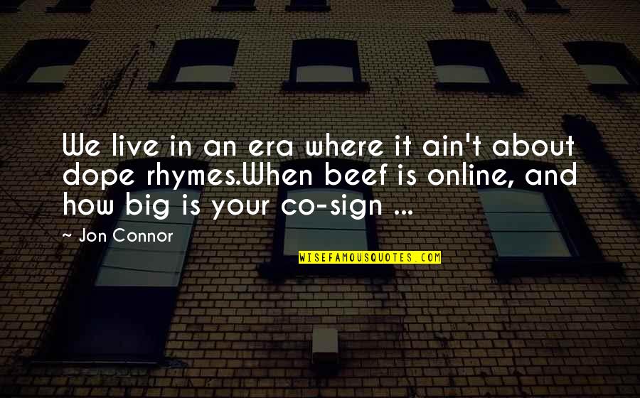 Co Quotes By Jon Connor: We live in an era where it ain't