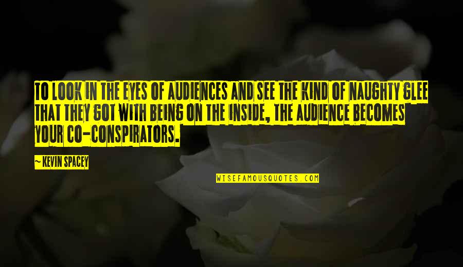 Co Quotes By Kevin Spacey: To look in the eyes of audiences and