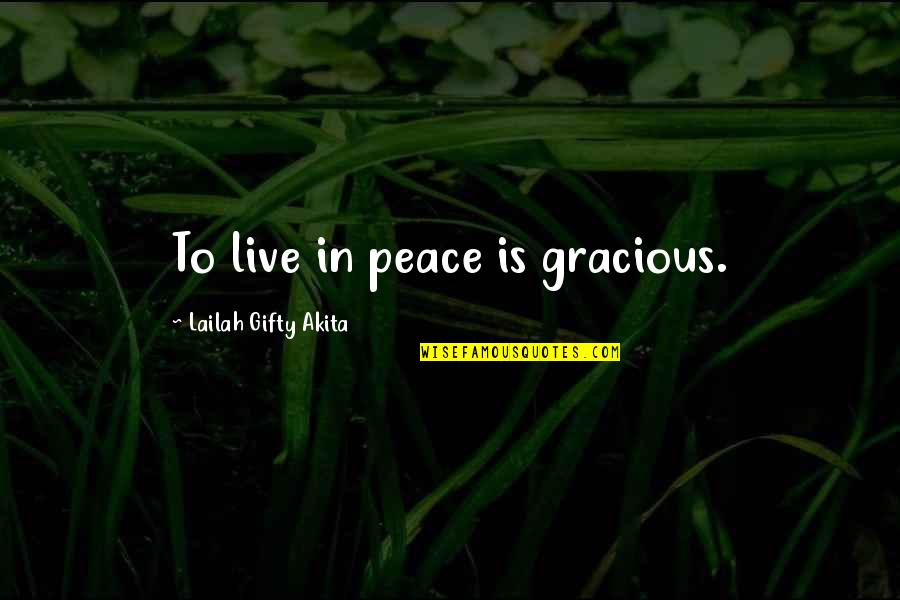 Co Quotes By Lailah Gifty Akita: To live in peace is gracious.