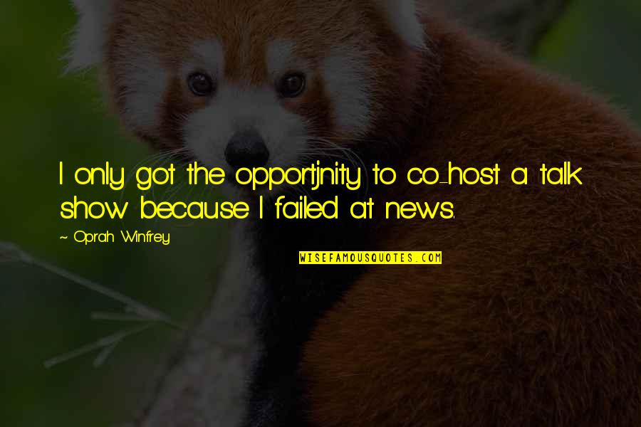 Co Quotes By Oprah Winfrey: I only got the opportjnity to co-host a