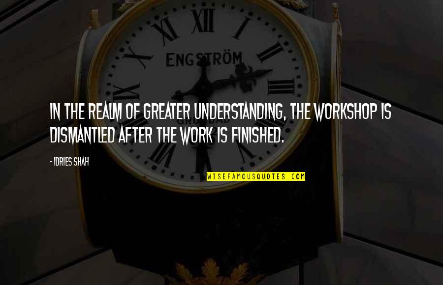 Co Worker Last Day Quotes By Idries Shah: In the realm of Greater Understanding, the workshop